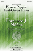 Honey, Pepper, Leaf-Green Limes Francisco Núñez Choral Series
