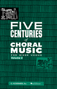 Five Centuries of Choral Music for Mixed Voices Vol. 2