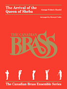 George Frideric Handel – The Arrival of the Queen of Sheba from <i>Solomon</i><br><br>Brass Quintet<br><br>The Canadian Brass Ensemble Series