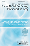 Soon Ah Will Be Done/I Wanna Die Easy Craig Hella Johnson Choral Series