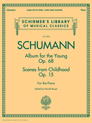 Schumann – Album for the Young • Scenes from Childhood Schirmer Library of Classics Volume 2094