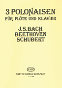 Three Polonaises for Flute and Piano Works by Bach, Beethoven & Schubert