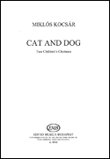 Cat and Dog Two Children's Choruses (to poems by J. Kirkup & E. Farjeon)