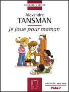 Tansman – I Play for Mama (Je Joue Pour Maman) 12 Easy Pieces for Piano