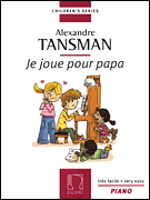 Tansman – I Play for Papa (Je Joue Pour Papa) 12 Easy Pieces for Piano