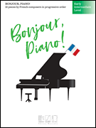 Bonjour, Piano! – Early Intermediate Level 19 Pieces by French Composers in Progressive Order