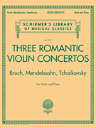 Three Romantic Violin Concertos: Bruch, Mendelssohn, Tchaikovsky Schirmer Library of Classics Volume 2117<br><br>for Violin and Piano