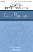 Leave My Heart Its Songs Dale Warland Choral Series