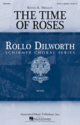 The Time of Roses Rollo Dilworth Choral Series
