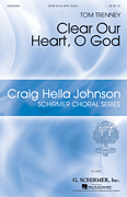 Clear Our Heart, O God Craig Hella Johnson Choral Series