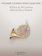 The Barry Tuckwell Horn Collection 10 Pieces by 10 Composers Edited by the Horn Virtuoso Barry Tuckwell