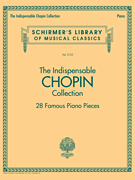 The Indispensable Chopin Collection – 28 Famous Piano Pieces Schirmer's Library of Musical Classics Vol. 2123