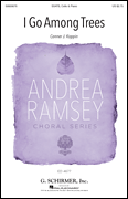 I Go Among Trees Andrea Ramsey Choral Series