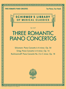 Three Romantic Piano Concertos: Schumann, Grieg, Rachmaninoff Schirmer's Library of Musical Classics, Vol. 2127