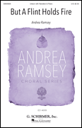 But a Flint Holds Fire Andrea Ramsey Choral Series