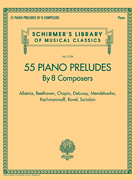 55 Piano Preludes By 8 Composers<br><br>Schirmer's Library of Musical Classics Volume 2138 Albéniz, Beethoven, Chopin, Debussy, Mendelssohn, Rachmaninoff, Ravel, Scriabin