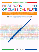 First Book of Classical Flute 100 Progressive Melodies of 3 to 8 Notes with Piano Accompaniment