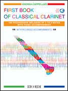 First Book of Classical Clarinet 100 Progressive Melodies of 3 to 8 Notes with Piano Accompaniment