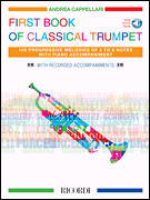 The First Book of Classical Trumpet 100 Progressive Melodies of 3 to 8 Notes with Piano Accompaniment
