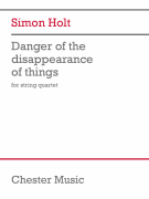 Danger of the Disappearance of Things (for String Quartet) Danger of the Disappearance of Things