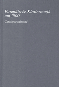 Europäische Klaviermusik um 1900 Catalogue raissonné<br><br>Clothbound